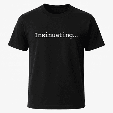 Insinuating Tee